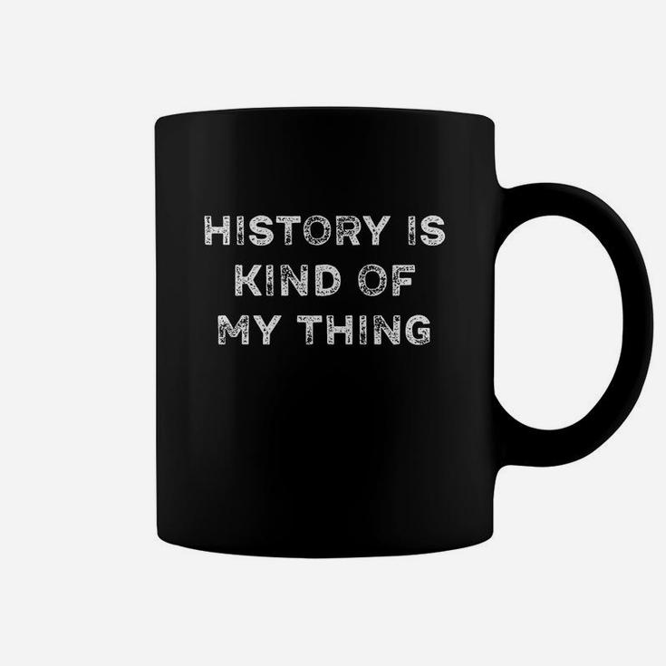 History Is Kind Of My Thing Geek Nerd Bookworm T Shirt Coffee Mug