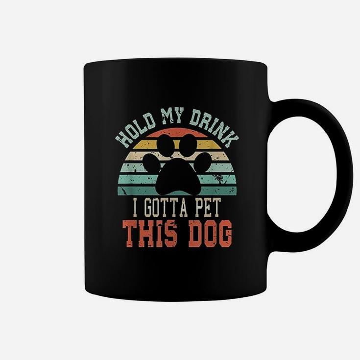 Hold My Drink I Gotta Pet This Dog Coffee Mug