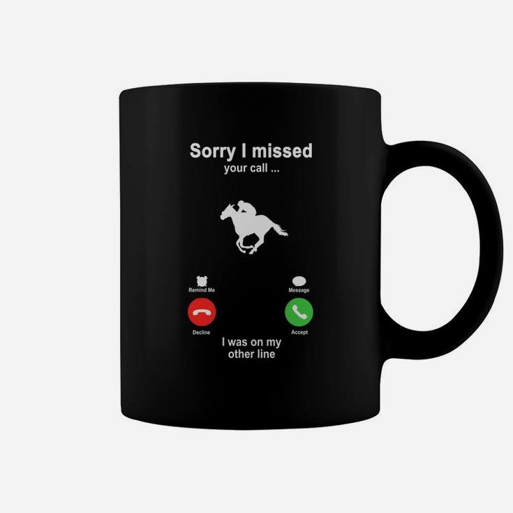 Horseback Riding Sorry I Missed Your Call I Was On My Other Line Funny Sport Lovers Coffee Mug