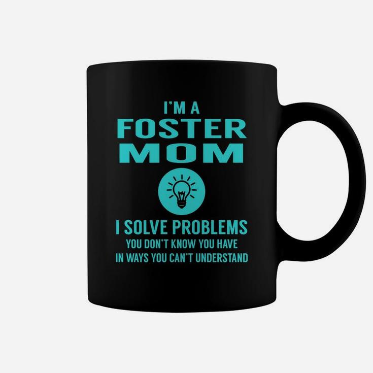 I Am A Foster Mom I Solve Problems Mothers Day Coffee Mug