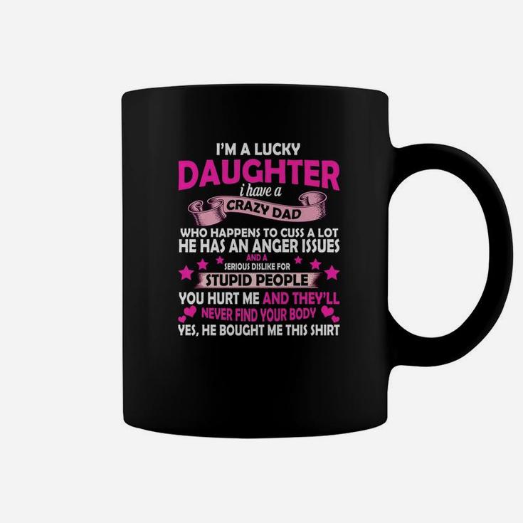 I Am A Lucky Daughter I Have A Crazy Dad Father Day Premium Coffee Mug