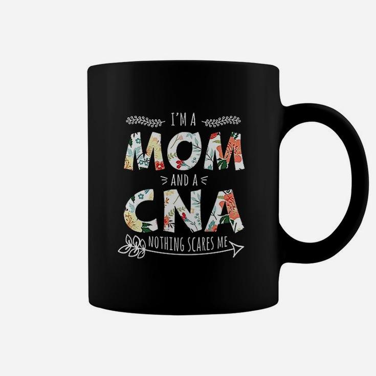 I Am A Mom And A Cna Nothing Scares Me Cool Cna Coffee Mug