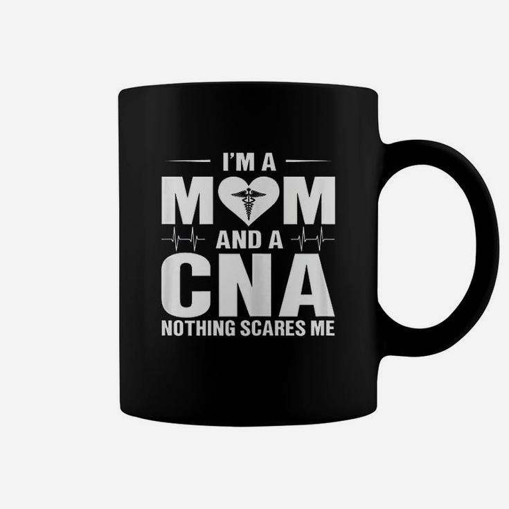 I Am A Mom And A Cna Nothing Scares Me Funny Cna Nurse Coffee Mug