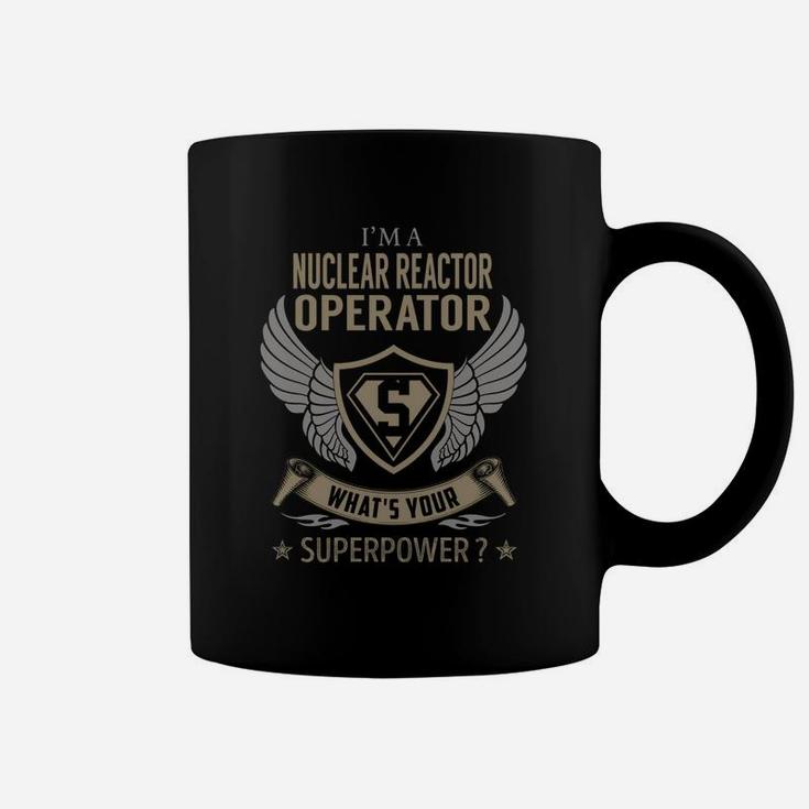 I Am A Nuclear Reactor Operator What Is Your Superpower Job Coffee Mug