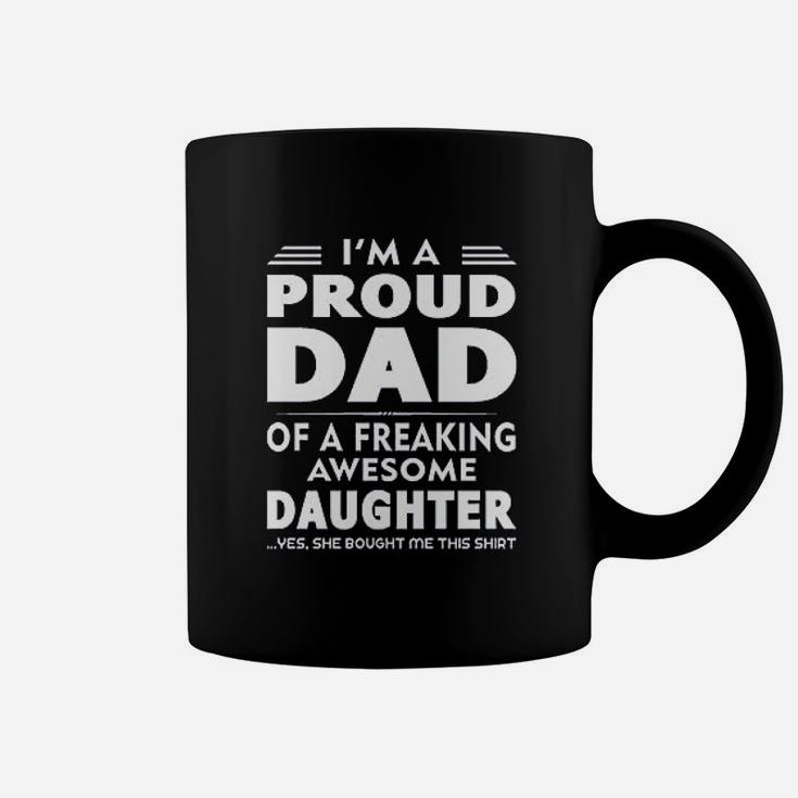 I Am A Proud Dad Of A Freaking Awesome Daughter Yes She Bought Me This Coffee Mug