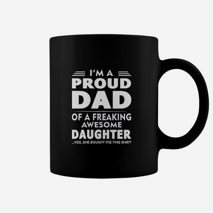 I Am A Proud Dad Of A Freaking Awesome Daughter Yes She Bought Me This Fathers Day Coffee Mug