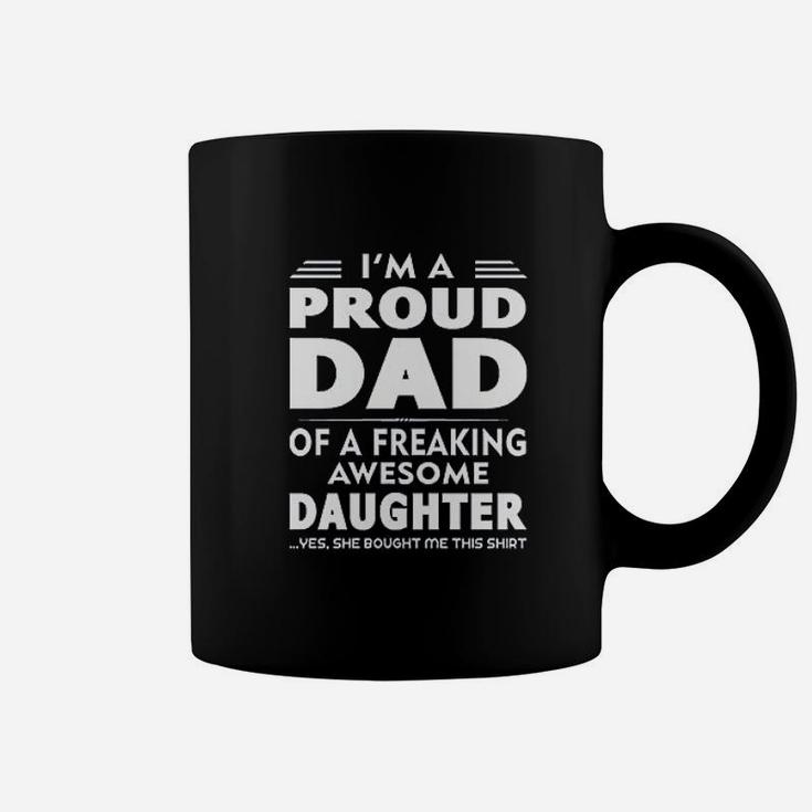 I Am A Proud Dad Of A Freaking Awesome Daughter Yes She Bought Me This Fathers Day Dads Gift Coffee Mug