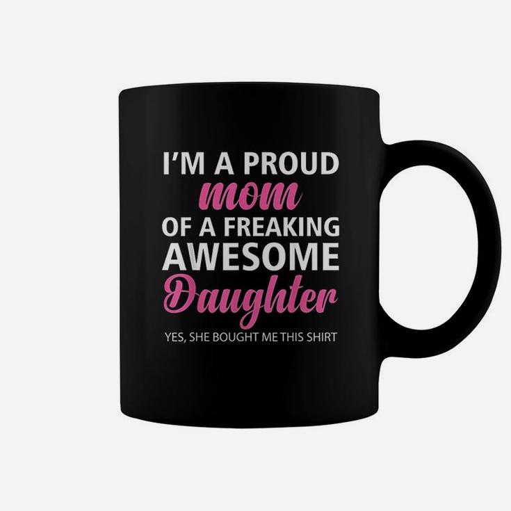 I Am A Proud Mom Of A Freaking Awesome Daughter Mom Coffee Mug
