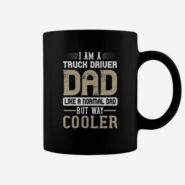 I Am A Truck Driver Dad Like A Normal Dad But Way Cooler Coffee Mug