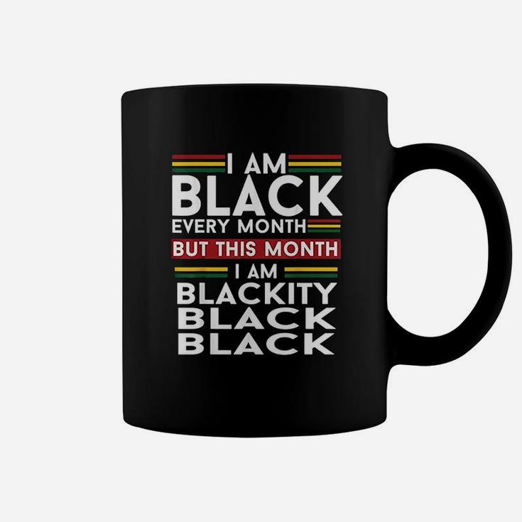 I Am Black Every Month But This Month Im Blackity Black Coffee Mug