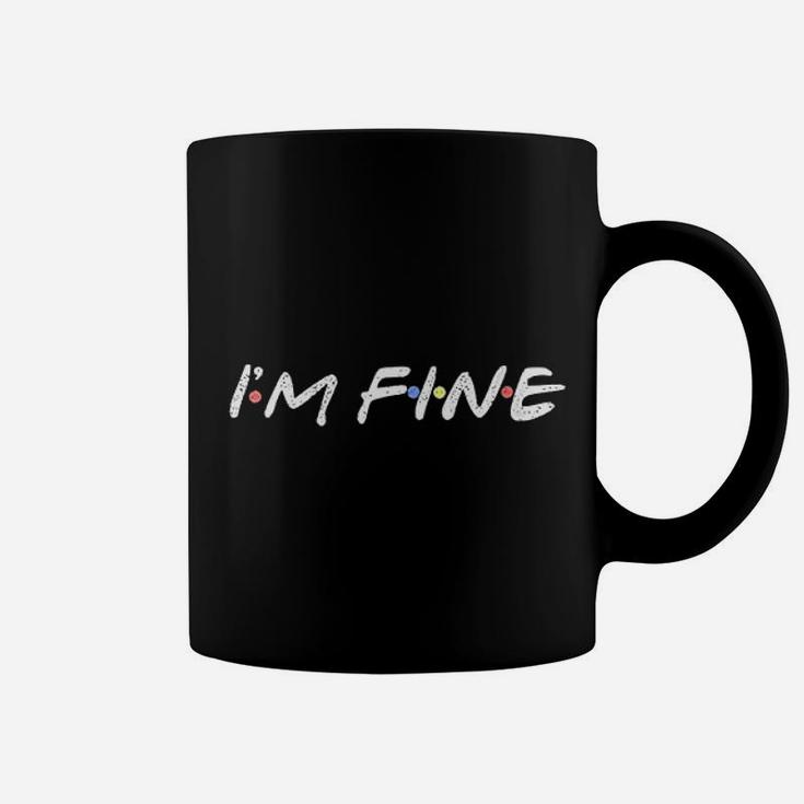 I Am Fine Funny I Am Fine Gift For Friends Coffee Mug