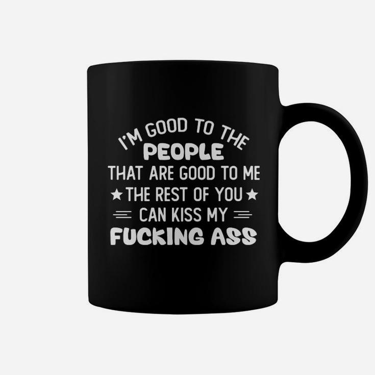I Am Good To The People That Are Good To Me Coffee Mug