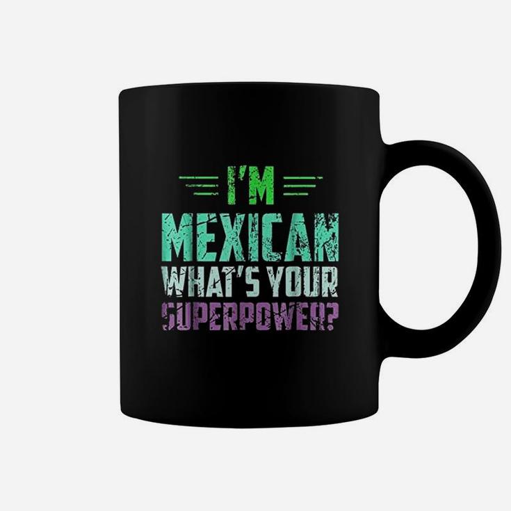 I Am Mexican What Is Your Super Power Funny Mexico Coffee Mug