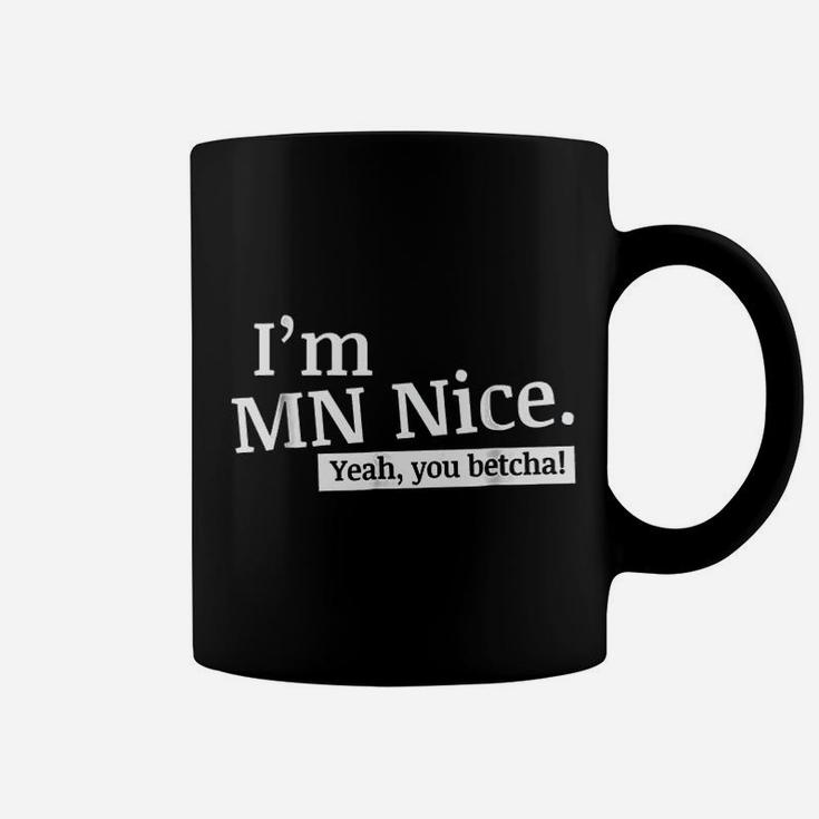 I Am Mn Nice Yeah You Betcha Funny Minnesota Coffee Mug