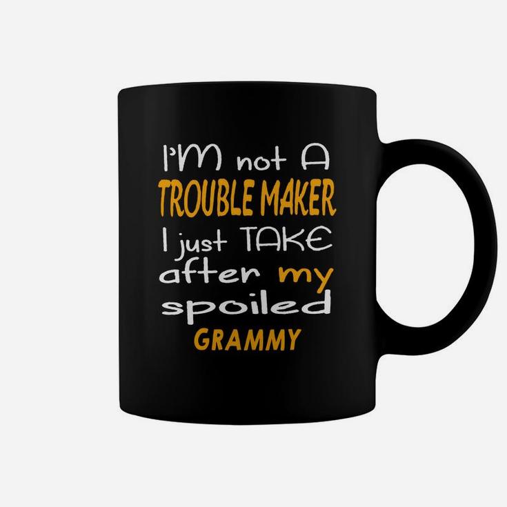 I Am Not A Trouble Maker I Just Take After My Spoiled Grammy Funny Women Saying Coffee Mug