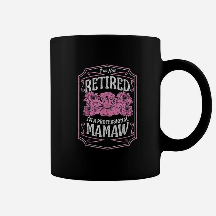 I Am Not Retired I Am A Professional Mamaw Mothers Day Gifts Coffee Mug