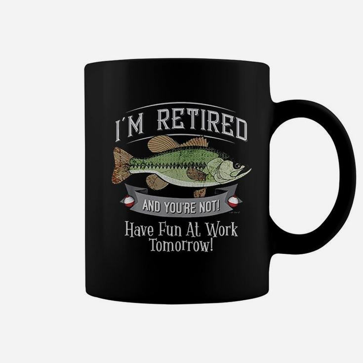 I Am Retired And You Are Not Fishing Have Fun At Work Coffee Mug