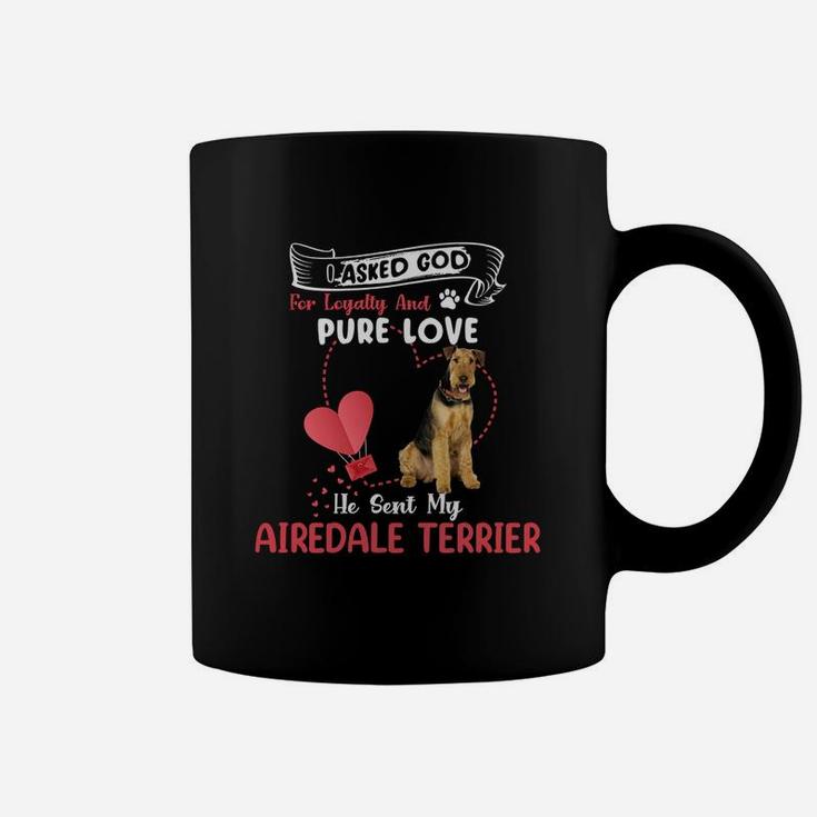 I Asked God For Loyalty And Pure Love He Sent My Airedale Terrier Funny Dog Lovers Coffee Mug