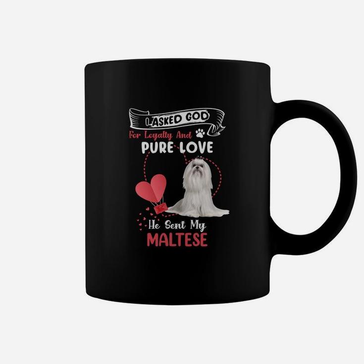 I Asked God For Loyalty And Pure Love He Sent My Maltese Funny Dog Lovers Coffee Mug