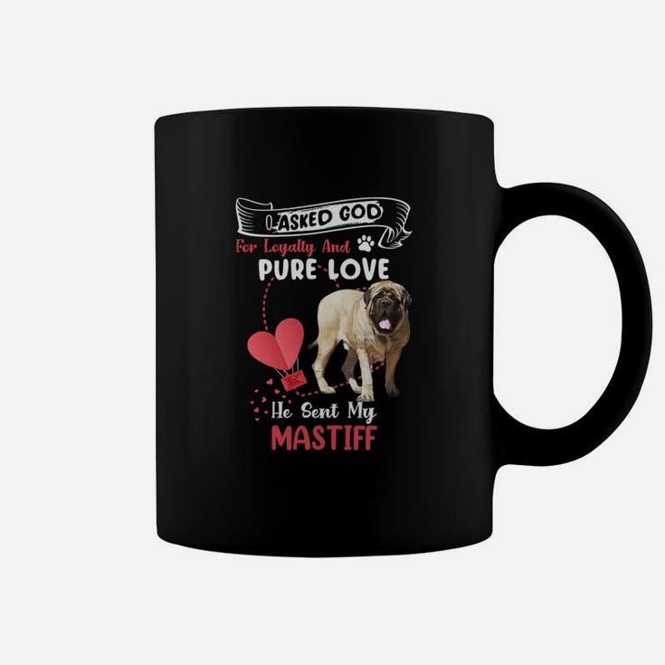 I Asked God For Loyalty And Pure Love He Sent My Mastiff Funny Dog Lovers Coffee Mug