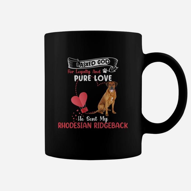 I Asked God For Loyalty And Pure Love He Sent My Rhodesian Ridgeback Funny Dog Lovers Coffee Mug