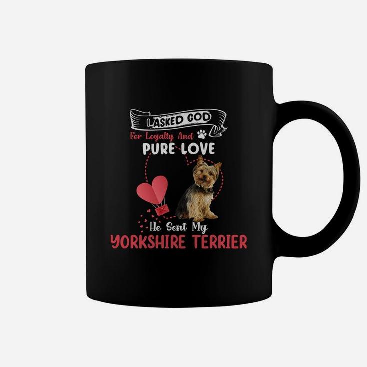 I Asked God For Loyalty And Pure Love He Sent My Yorkshire Terrier Funny Dog Lovers Coffee Mug