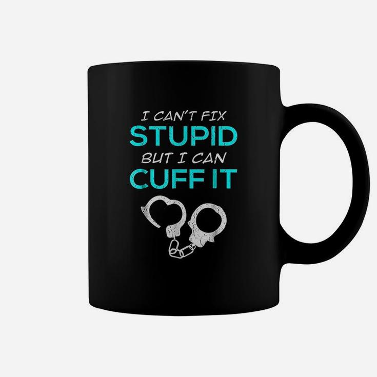 I Cant Fix Stupid But I Can Cuff It Police Officer Coffee Mug