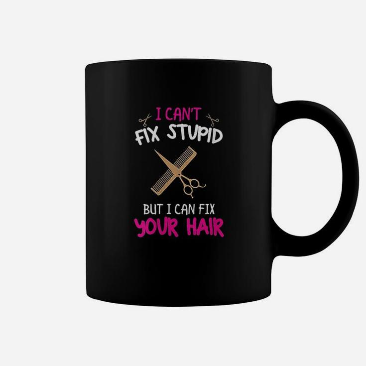 I Cant Fix Stupid But I Can Fix Your Hair Coffee Mug