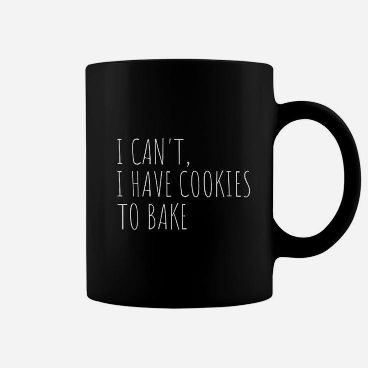 I Cant I Have Cookies To Bake Funny Baker Coffee Mug