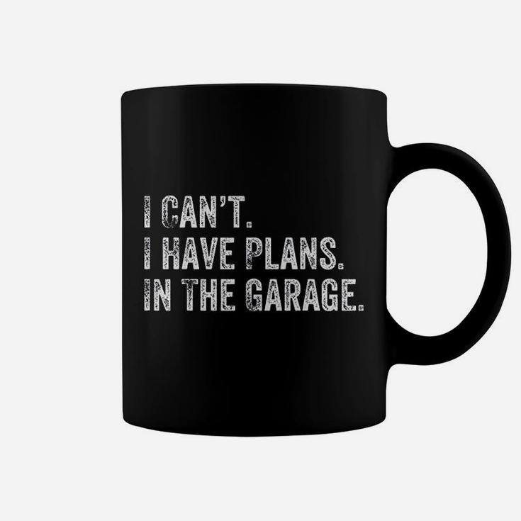 I Cant I Have Plans In The Garage Gift For Mechanics Garage Coffee Mug