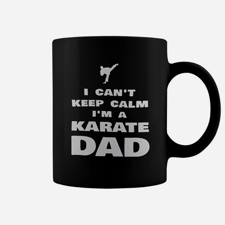 I Cant Keep Calm Im A Karate Dad Proud Karateka Coffee Mug