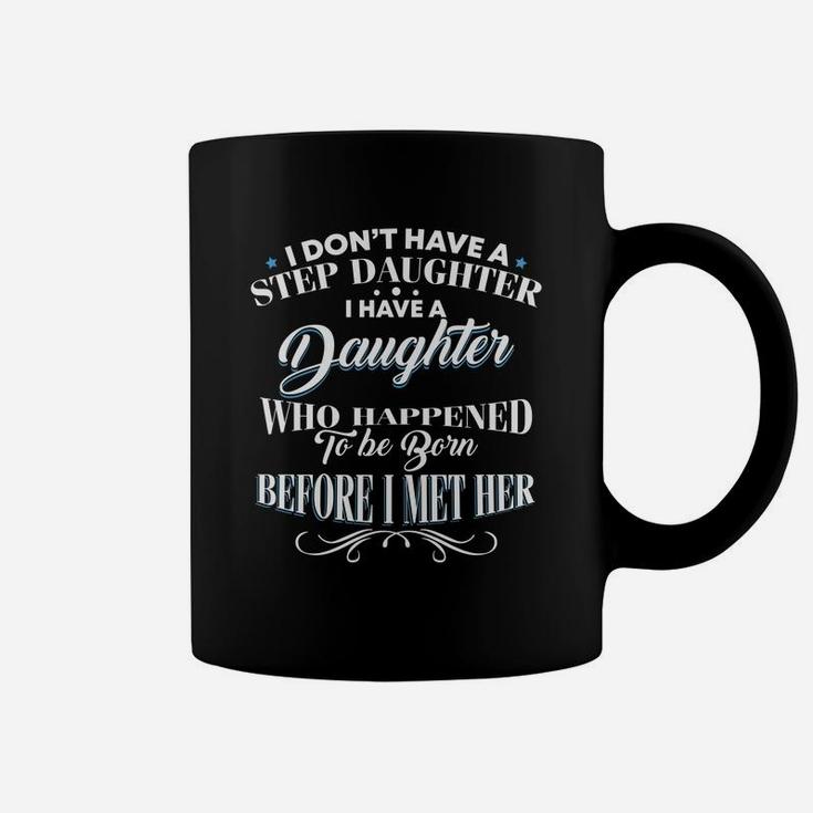 I Dont Have A Step Daughter I Have A Daughter Dad Coffee Mug