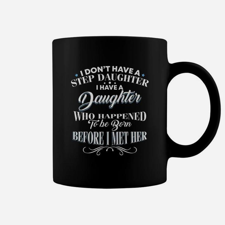 I Dont Have A Step Daughter I Have A Daughter Dad Coffee Mug