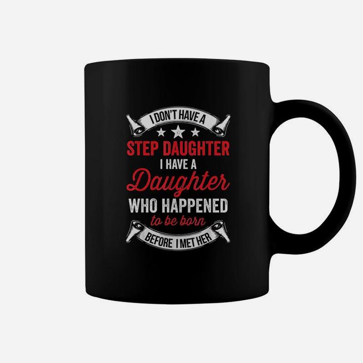 I Dont Have A Stepdaughter Funny Step Dad Gift From Daughter Coffee Mug