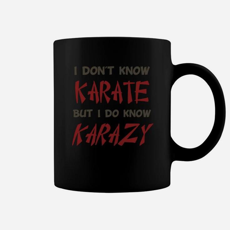 I Don't Know Karate But I Do Know Crazy Coffee Mug