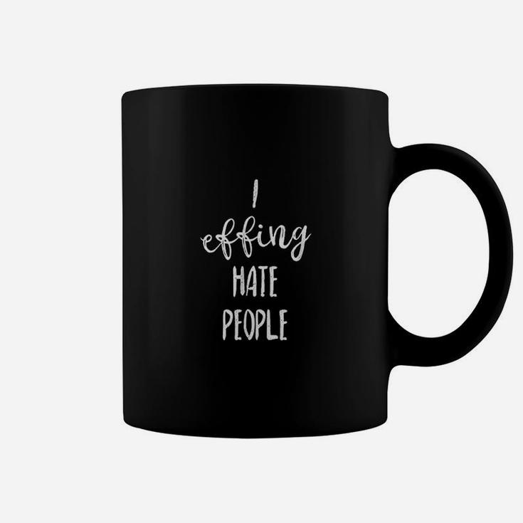 I Effing Hate People For Introverts Funny Coffee Mug