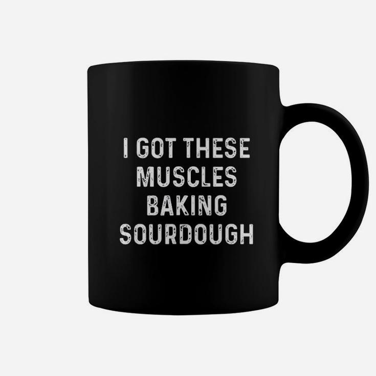 I Got These Muscles Baking Sourdough Baking Gift For Bakers Coffee Mug