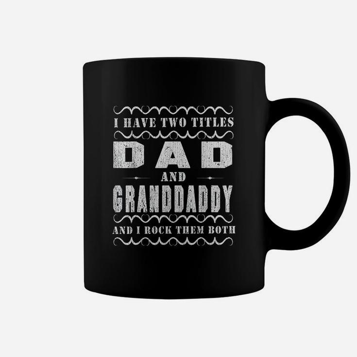 I Have 2 Titles Dad And Granddaddy And I Rock Them Both Coffee Mug