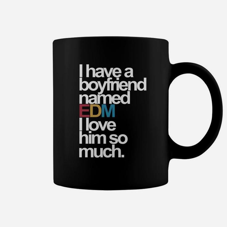 I Have A Boyfriend Named Edm I Love Him So Much Coffee Mug