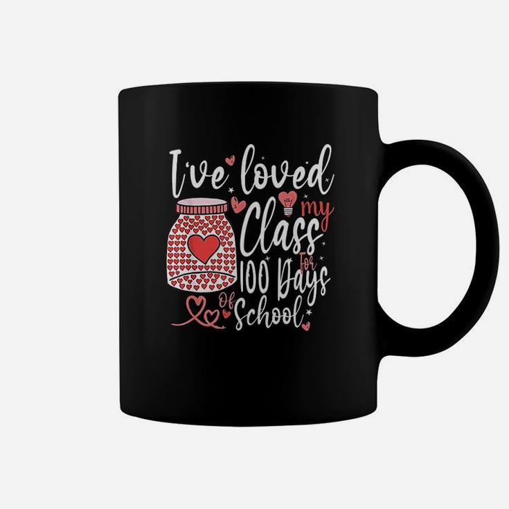 I Have Loved My Class For 100 Days Of School 100th Day Teacher Coffee Mug