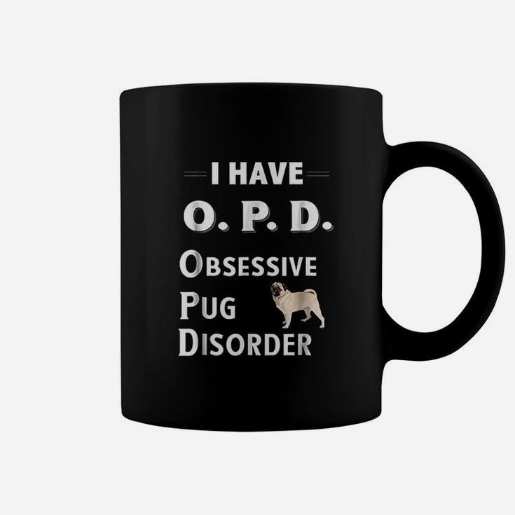 I Have Opd Obsessive Pug Disorder Dog Lovers Coffee Mug