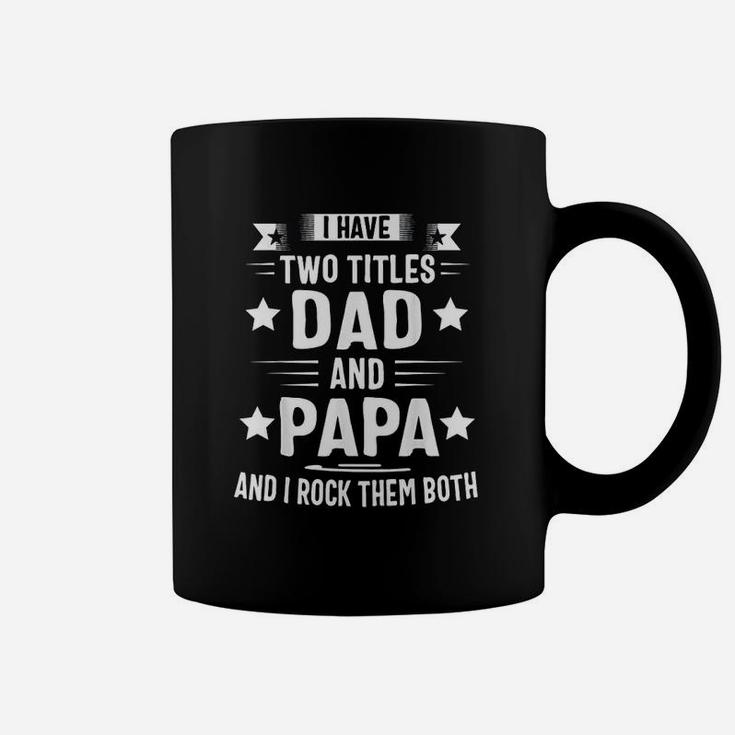 I Have Two Titles Dad And Papa And I Rock Them Both Coffee Mug