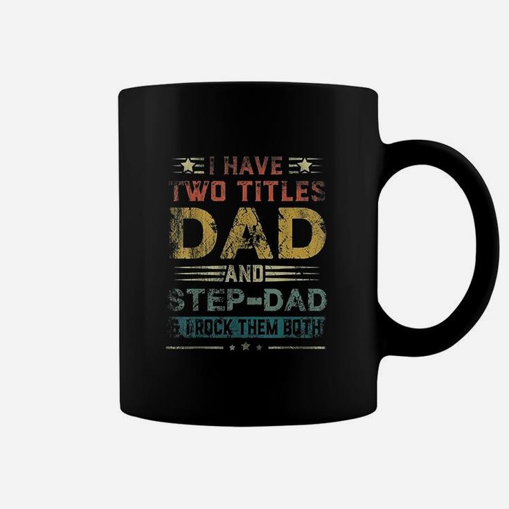 I Have Two Titles Dad And Stepdad Coffee Mug
