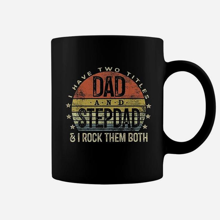 I Have Two Titles Dad And Stepdad Rock Them Both Stepfather Coffee Mug