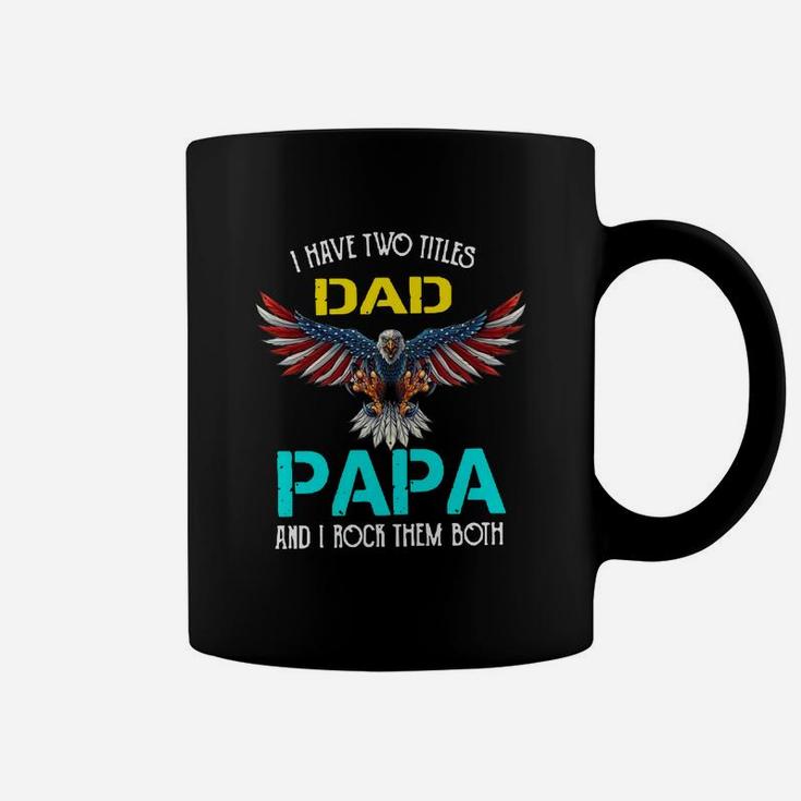 I Have Two Titles Dad Papa And I Rock Them Both Eagle American Coffee Mug