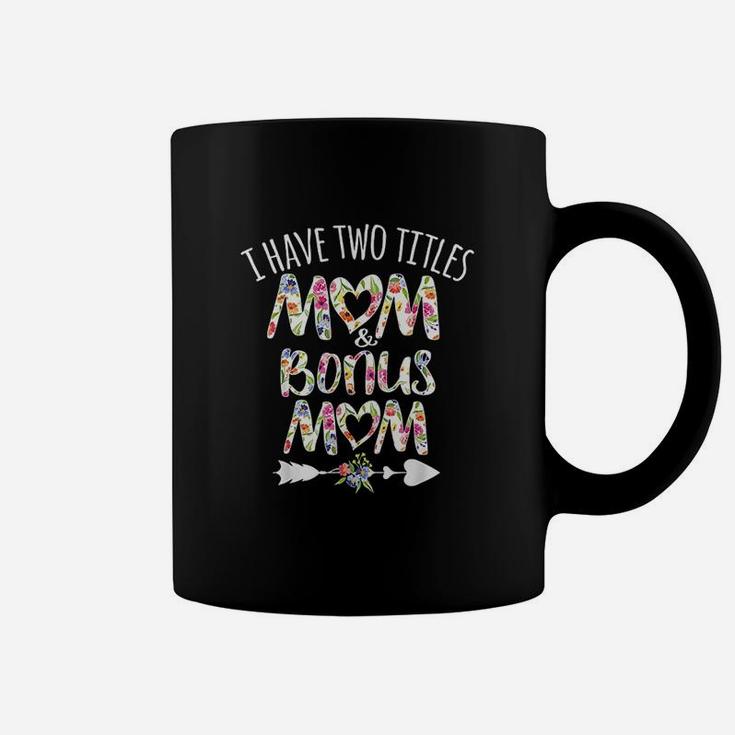 I Have Two Titles Mom And Bonus Mom Best Stepmom Ever Coffee Mug