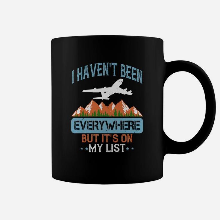 I Haven't Been Everywhere But Its On My List Coffee Mug