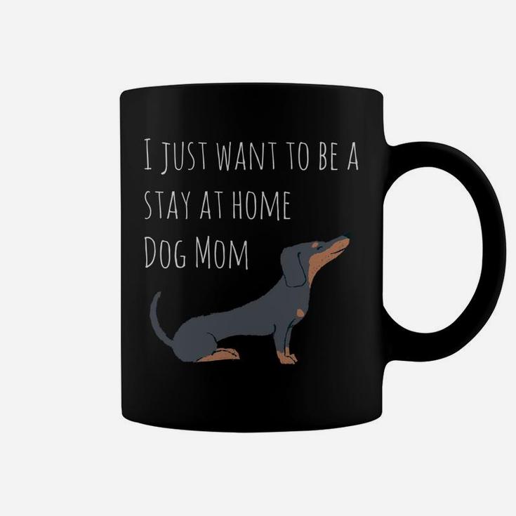 I Just Want To Be A Stay At Home Dog Mom Dachshund Coffee Mug