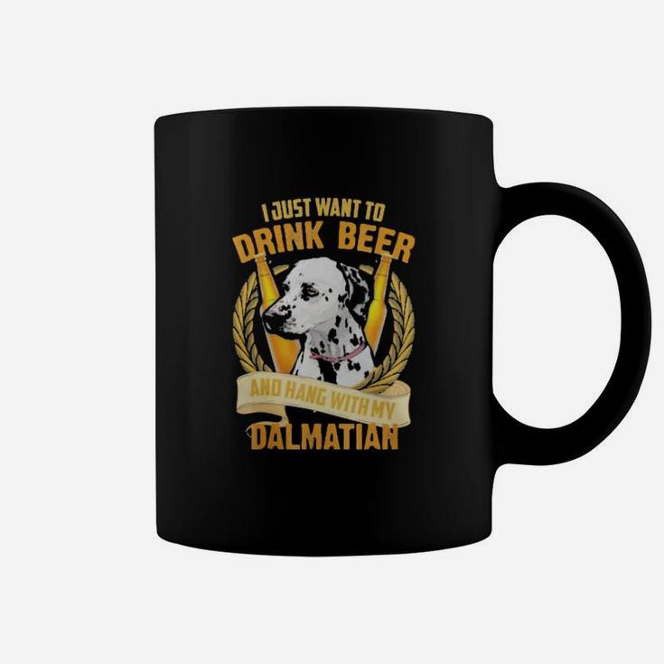 I Just Want To Drink Beer And Hang With My Dalmatian Coffee Mug
