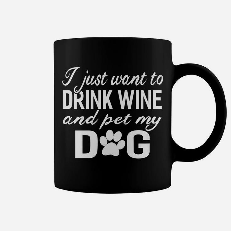 I Just Want To Drink Wine And Pet My Dog Funny Coffee Mug